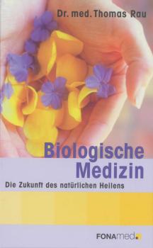 Biologische Medizin - Die Zukunft des natürlichen Heilens